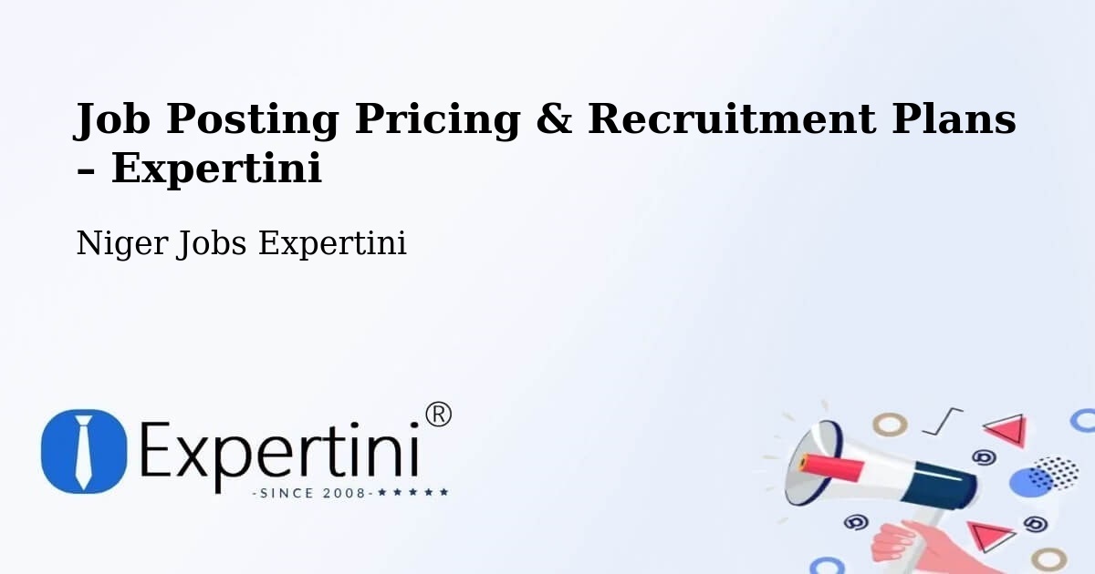 Job Posting Pricing & Recruitment Plans – Dogondoutchi - Dogondoutchi, Niger Jobs Expertini